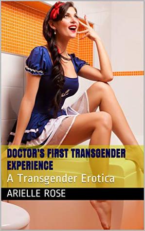 Doctor’s First Transgender Experience: A Transgender Erotica (Kindle Edition)