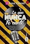 LO QUE NUNCA TE CANTÉ, Cara A by Lena Valenti