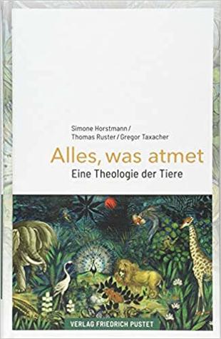 Alles, was atmet: Eine Theologie der Tiere (Hardcover)