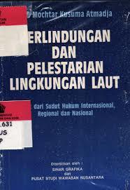 Perlindungan Dan Pelestarian Lingkungan Laut: Dilihat Dari Sudut Hukum Internasional, Regional, Dan Nasional
