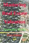 Mastering Real Estate Valuation by Syamales Datta