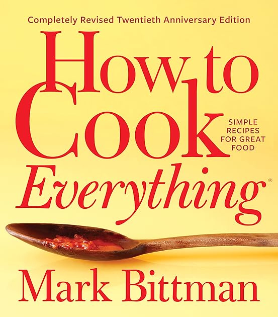 How to Cook Everything: Simple Recipes for Great Food