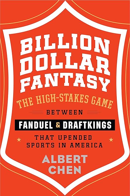 Billion Dollar Fantasy: The High-Stakes Game Between FanDuel and DraftKings That Upended Sports in America
