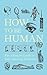How to Be Human: The Ultimate Guide to Your Amazing Existence