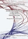 Introduccion al Coaching Existencial: Perspectiva Fenomenologica (Spanish Edition) Introduccion al Coaching Existencial: Perspectiva Fenomenologica (Spanish Edition)