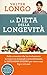 La dieta della longevità. Dallo scienziato che ha rivoluzionato la ricerca su staminali e invecchiamento, la dieta mima-digiuno per vivere sani fino a 110 anni