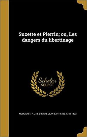 Suzette et Pierrin; ou, Les dangers du libertinage. Parties 1-2 (Hardcover)