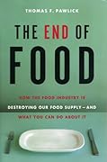 The End of Food: How the Food Industry is Destroying Our Food Supply--And What We Can Do About It 