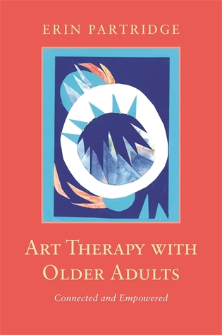 Art Therapy with Older Adults: Connected and Empowered (Paperback)