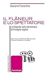 Il flaneur e lo spettatore. La fotografia dallo stereoscopio all'immagine digitale (Italian Edition)