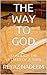 The Way to God: Through the...
