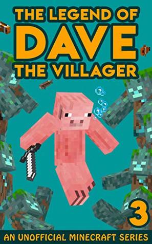 Dave the Villager 3: An Unofficial Minecraft Book (The Legend of Dave the Villager)