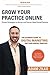 Grow Your Practice Online - Proven Strategies to Attract and ... by Adam Zilko