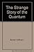 The Strange Story of the Quantum: An Account for the General Reader of the Growth of the Ideas Underlying Our Present Atomic Knowledge