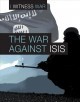War Against ISIS (I Witness War)