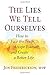 The Lies We Tell Ourselves:...