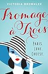 Fromage à Trois by Victoria Brownlee Fromage à Trois by Victoria Brownlee