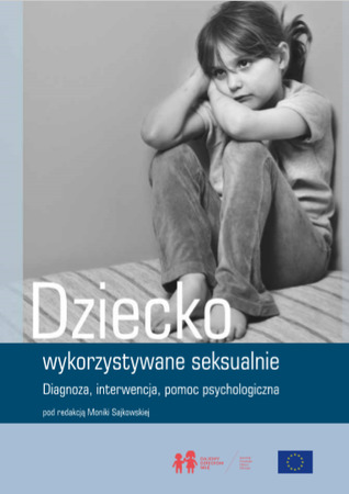 Dziecko wykorzystywane seksualnie. Diagnoza, interwencja, pomoc psychologiczna