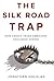 The Silk Road Trap: How China's Trade Ambitions Challenge Europe