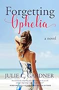 Forgetting Ophelia: A Novel