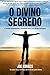 O Divino Segredo by Joe Kovacs