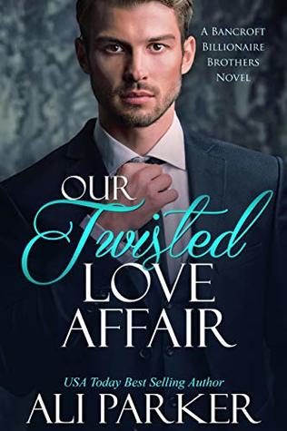 Our Twisted Love Affair (Bancroft Billionaire Brothers, #2)
