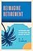 Reimagine Retirement by C.J. Cagle