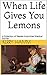 When Life Gives You Lemons:...
