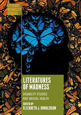Literatures of Madness: Disability Studies and Mental Health (Literary Disability Studies)