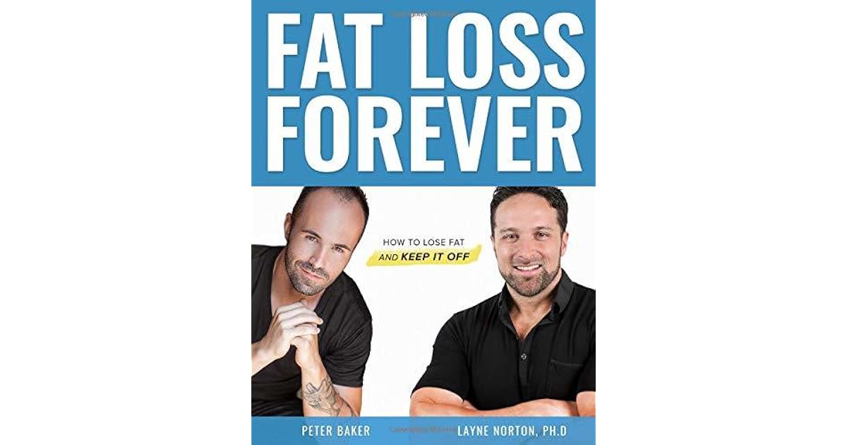 Fat Loss Forever: How to Lose Fat and KEEP it Off by Layne Norton
