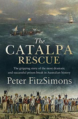 The Catalpa Rescue: The gripping story of the most dramatic and successful prison break in Australian history (Kindle Edition)