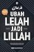 Ubah Lelah Jadi Lillah