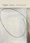 Sight Lines by Arthur Sze