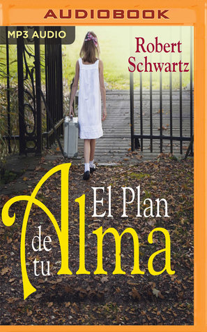 El plan de tu alma by Robert Schwartz