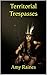 Territorial Trespasses