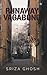 Runaway Vagabond by Sriza Ghosh