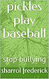 pickles play baseball: stop bullying