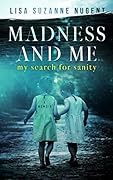 Madness and Me: My Search for Sanity