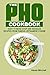 The Pho Cookbook: Easy to M...