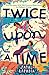 Twice Upon a Time