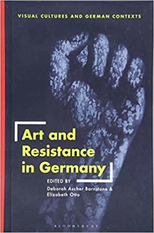 Art and Resistance in Germany (Visual Cultures and German Contexts)