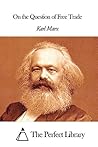 On the Question of Free Trade by Karl Marx
