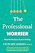 The Professional Worrier by Stewart Geddes