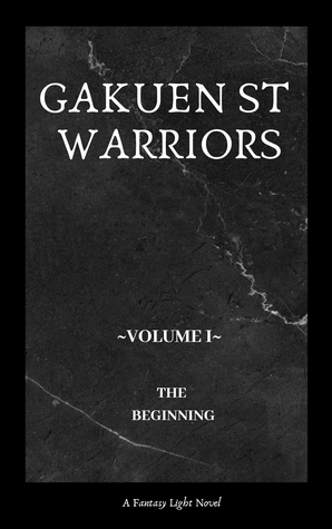 Gakuen St Warriors: Volume I: The Beginning (GSW Book 1)