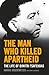 The Man Who Killed Apartheid by Harris Dousemetzis