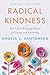 Radical Kindness: The Life-...