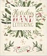 Holiday Hand Lettering: 30 Festive Projects to Celebrate Christmas Holiday Hand Lettering: 30 Festive Projects to Celebrate Christmas