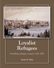 Loyalist Refugees: Non-Military Refugees in Quebec, 1776-1784