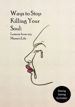 Ways to Stop Killing Your Soul: Lessons From my Mama's Life