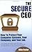 The Secure CEO: How to Prot...